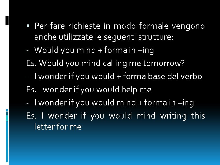  Per fare richieste in modo formale vengono anche utilizzate le seguenti strutture: -