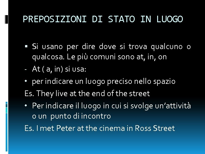 PREPOSIZIONI DI STATO IN LUOGO Si usano per dire dove si trova qualcuno o