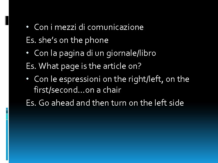  • Con i mezzi di comunicazione Es. she’s on the phone • Con