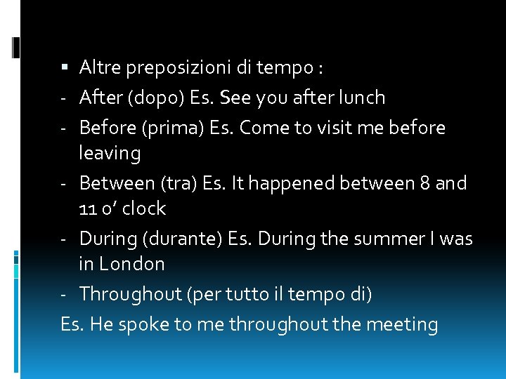  Altre preposizioni di tempo : - After (dopo) Es. See you after lunch