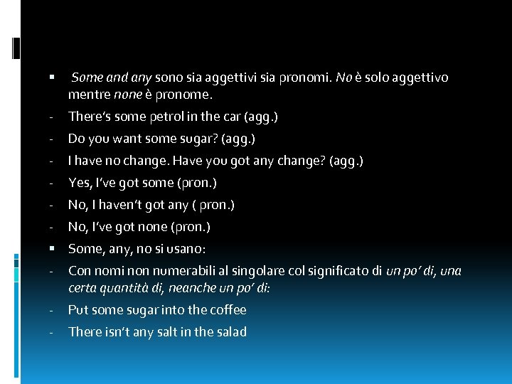  Some and any sono sia aggettivi sia pronomi. No è solo aggettivo mentre