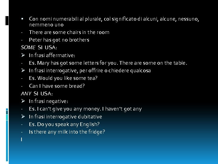 Con nomi numerabili al plurale, col significato di alcuni, alcune, nessuno, nemmeno uno