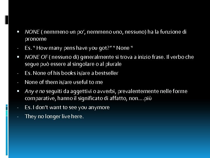  NONE ( nemmeno un po’, nemmeno uno, nessuno) ha la funzione di pronome