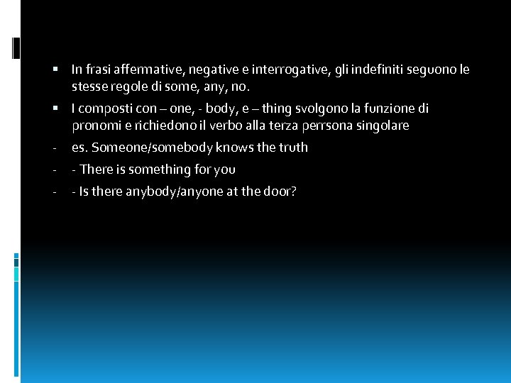 In frasi affermative, negative e interrogative, gli indefiniti seguono le stesse regole di