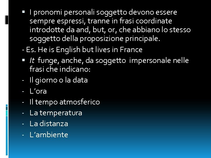  I pronomi personali soggetto devono essere sempre espressi, tranne in frasi coordinate introdotte