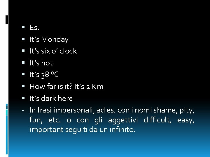  - Es. It’s Monday It’s six o’ clock It’s hot It’s 38 °C