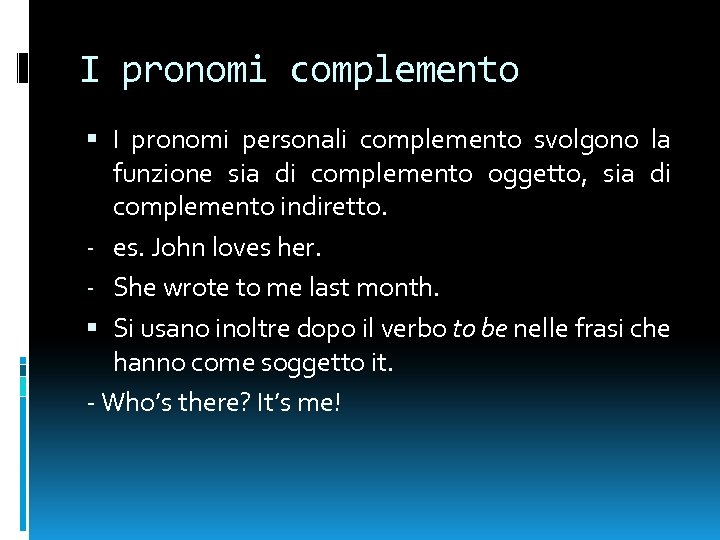 I pronomi complemento I pronomi personali complemento svolgono la funzione sia di complemento oggetto,
