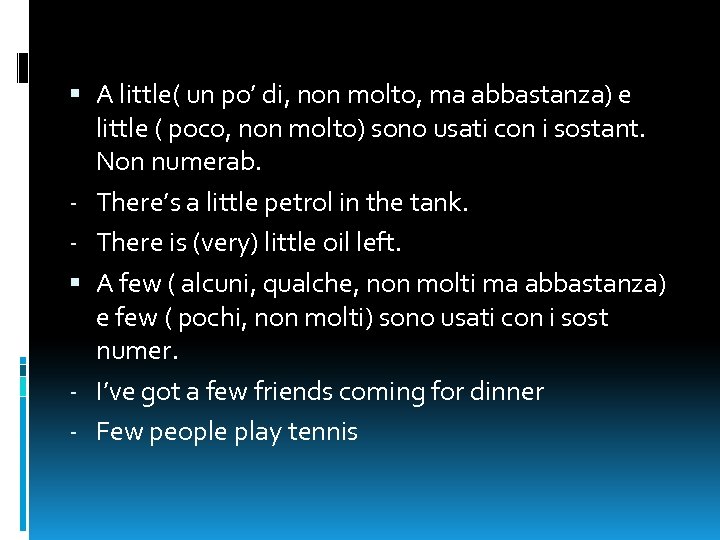  A little( un po’ di, non molto, ma abbastanza) e little ( poco,