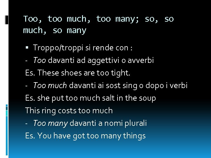 Too, too much, too many; so, so much, so many Troppo/troppi si rende con