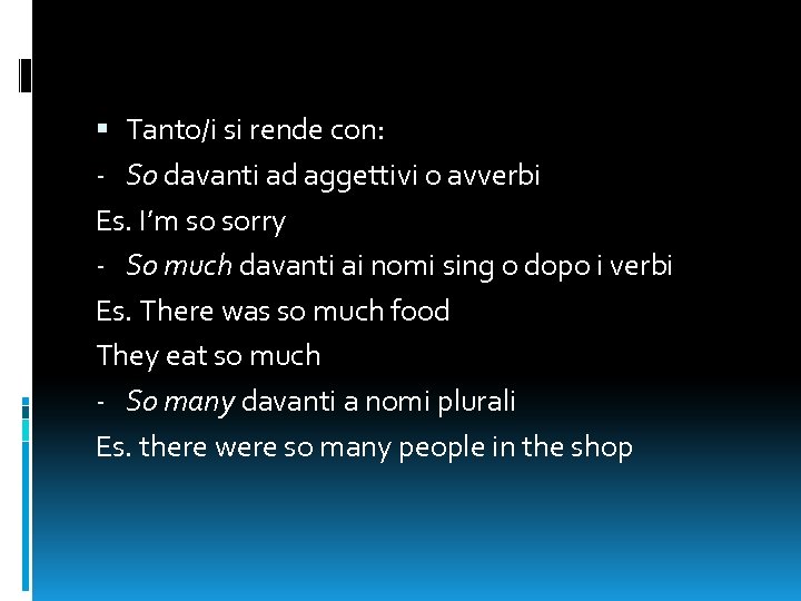  Tanto/i si rende con: - So davanti ad aggettivi o avverbi Es. I’m