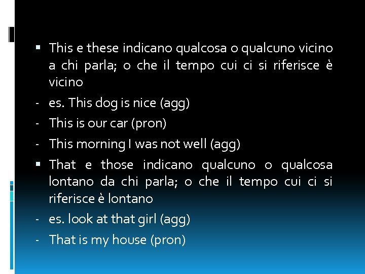  This e these indicano qualcosa o qualcuno vicino a chi parla; o che