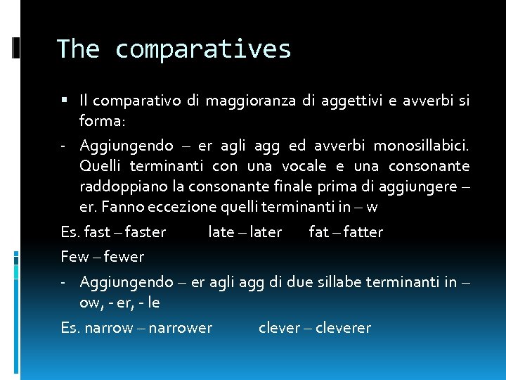 The comparatives Il comparativo di maggioranza di aggettivi e avverbi si forma: - Aggiungendo