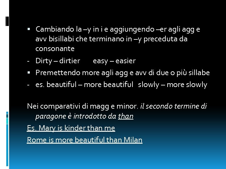  Cambiando la –y in i e aggiungendo –er agli agg e avv bisillabi