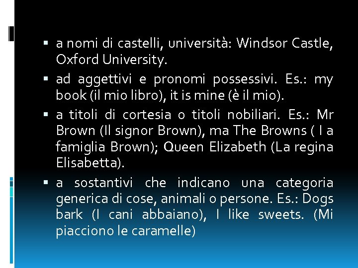  a nomi di castelli, università: Windsor Castle, Oxford University. ad aggettivi e pronomi