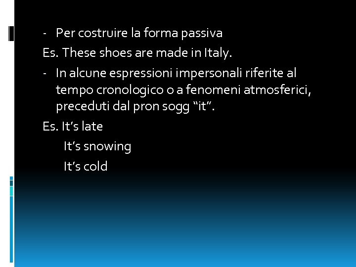 - Per costruire la forma passiva Es. These shoes are made in Italy. -
