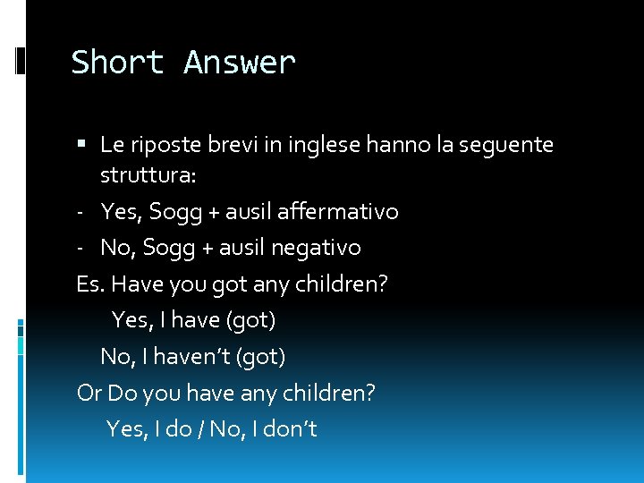 Short Answer Le riposte brevi in inglese hanno la seguente struttura: - Yes, Sogg