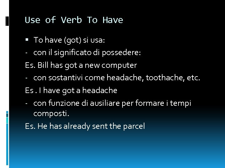 Use of Verb To Have To have (got) si usa: - con il significato
