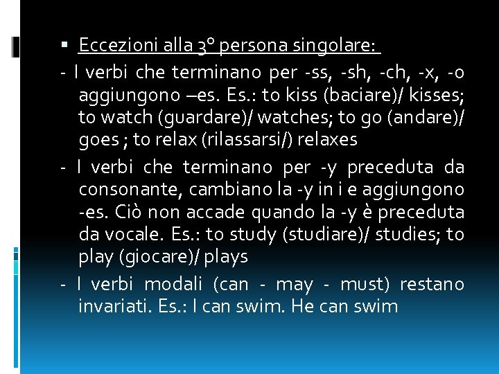  Eccezioni alla 3° persona singolare: - I verbi che terminano per -ss, -sh,