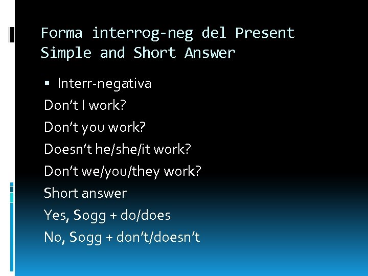 Forma interrog-neg del Present Simple and Short Answer Interr-negativa Don’t I work? Don’t you
