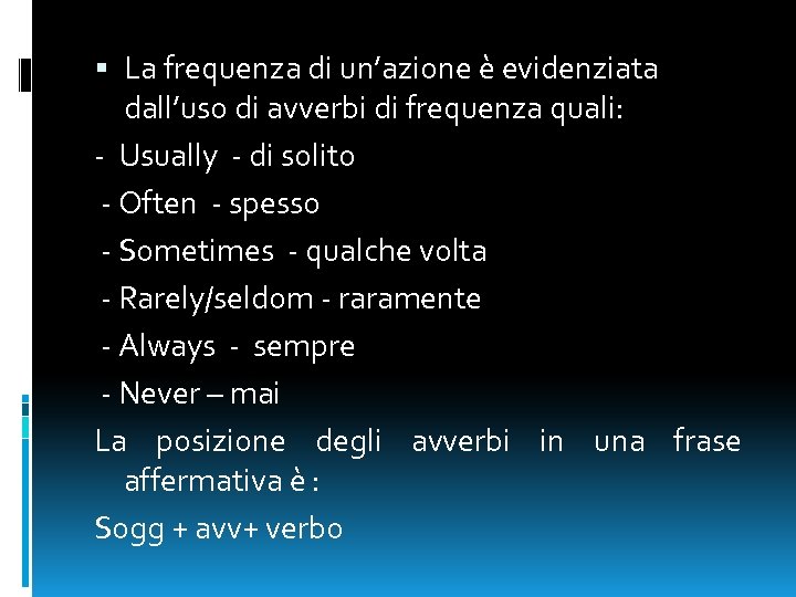  La frequenza di un’azione è evidenziata dall’uso di avverbi di frequenza quali: -