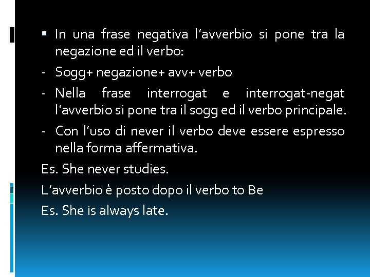  In una frase negativa l’avverbio si pone tra la negazione ed il verbo: