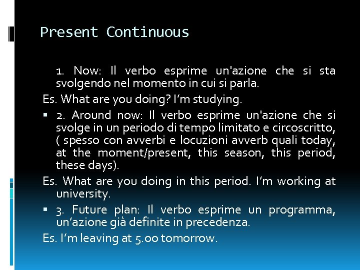 Present Continuous 1. Now: Il verbo esprime un'azione che si sta svolgendo nel momento