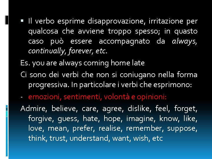  Il verbo esprime disapprovazione, irritazione per qualcosa che avviene troppo spesso; in quasto