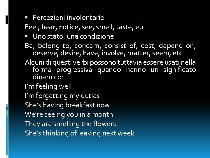  Percezioni involontarie: Feel, hear, notice, see, smell, taste, etc Uno stato, una condizione: