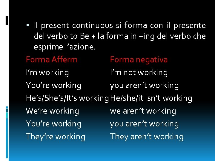  Il present continuous si forma con il presente del verbo to Be +