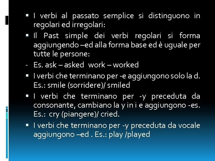  I verbi al passato semplice si distinguono in regolari ed irregolari: Il Past