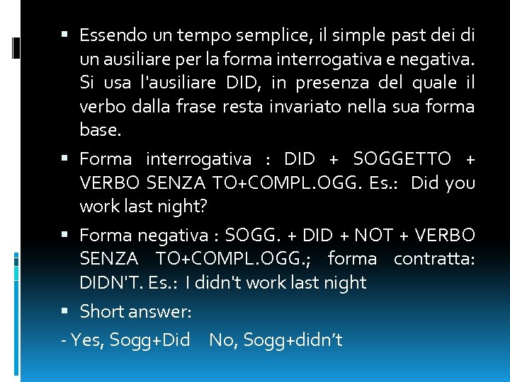  Essendo un tempo semplice, il simple past dei di un ausiliare per la