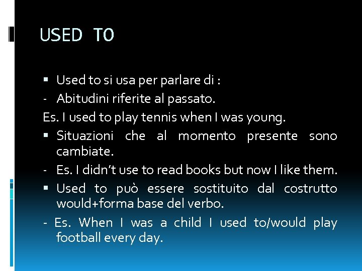 USED TO Used to si usa per parlare di : - Abitudini riferite al