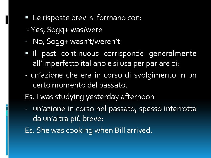  Le risposte brevi si formano con: - Yes, Sogg+ was/were - No, Sogg+