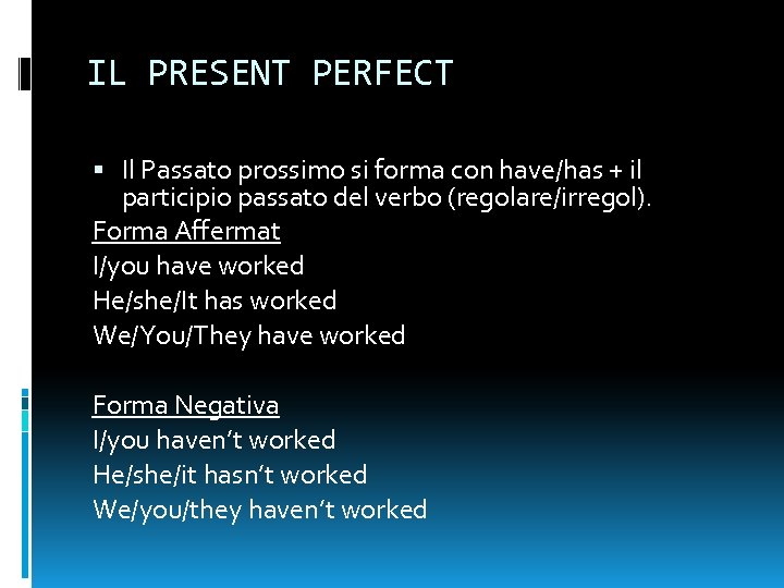IL PRESENT PERFECT Il Passato prossimo si forma con have/has + il participio passato