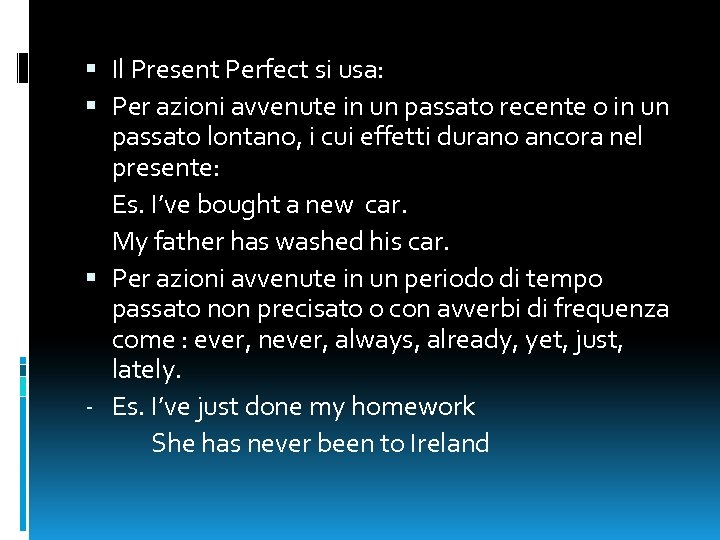  Il Present Perfect si usa: Per azioni avvenute in un passato recente o