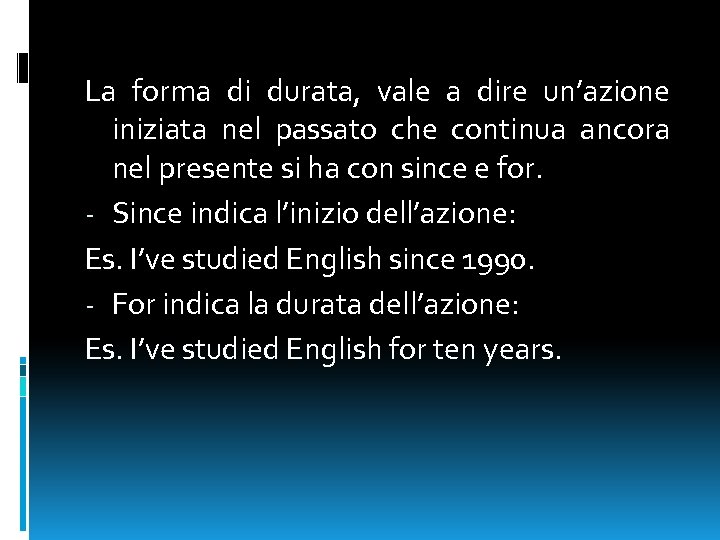 La forma di durata, vale a dire un’azione iniziata nel passato che continua ancora