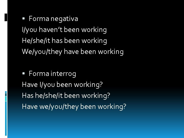  Forma negativa I/you haven’t been working He/she/it has been working We/you/they have been