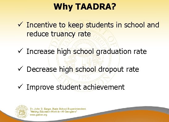 Why TAADRA? ü Incentive to keep students in school and reduce truancy rate ü