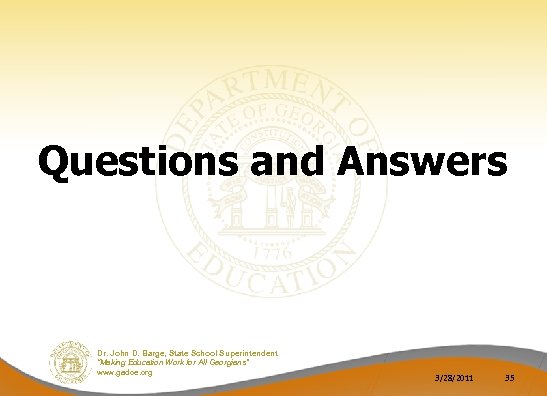 Questions and Answers Dr. John D. Barge, State School Superintendent “Making Education Work for