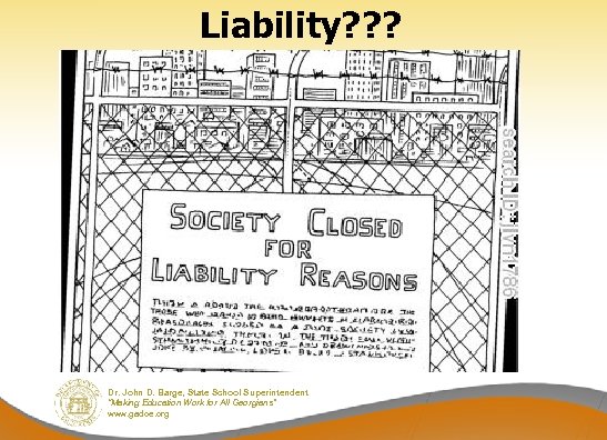 Liability? ? ? Dr. John D. Barge, State School Superintendent “Making Education Work for