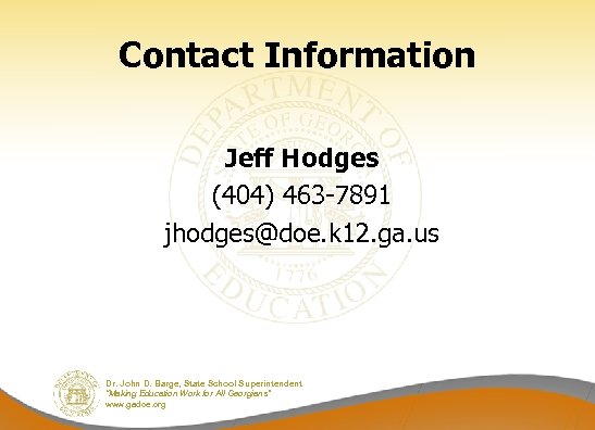 Contact Information Jeff Hodges (404) 463 -7891 jhodges@doe. k 12. ga. us Dr. John