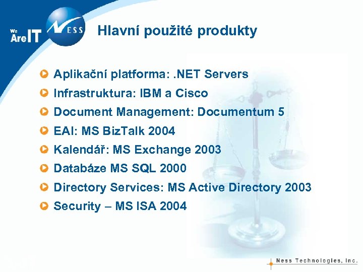Hlavní použité produkty Aplikační platforma: . NET Servers Infrastruktura: IBM a Cisco Document Management: