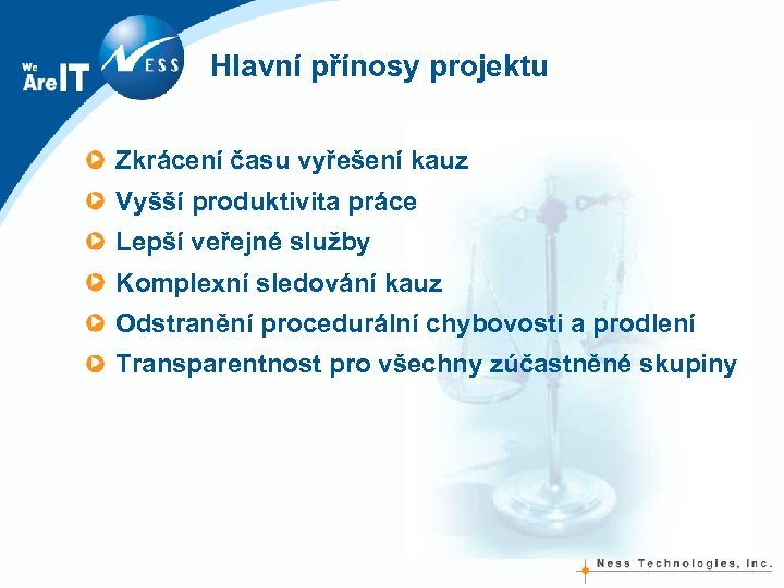 Hlavní přínosy projektu Zkrácení času vyřešení kauz Vyšší produktivita práce Lepší veřejné služby Komplexní