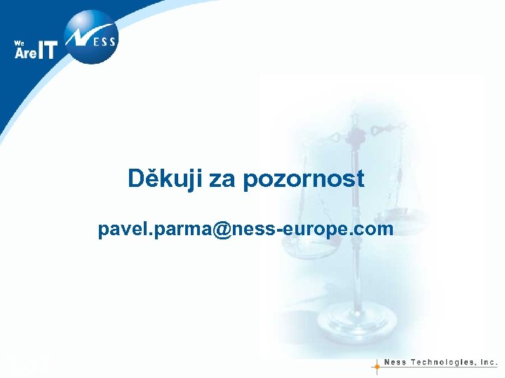 Děkuji za pozornost pavel. parma@ness-europe. com 