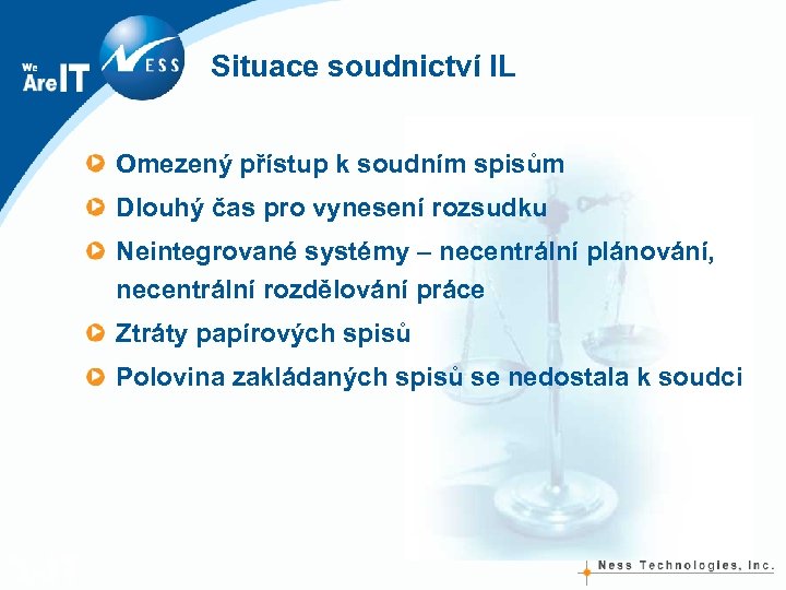 Situace soudnictví IL Omezený přístup k soudním spisům Dlouhý čas pro vynesení rozsudku Neintegrované