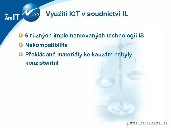 Využití ICT v soudnictví IL 6 různých implementovaných technologií IS Nekompatibilita Překládané materiály ke