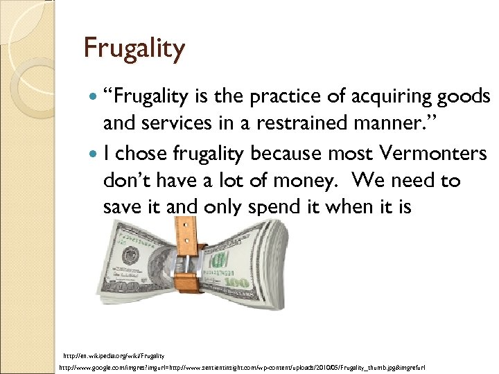 Frugality “Frugality is the practice of acquiring goods and services in a restrained manner.