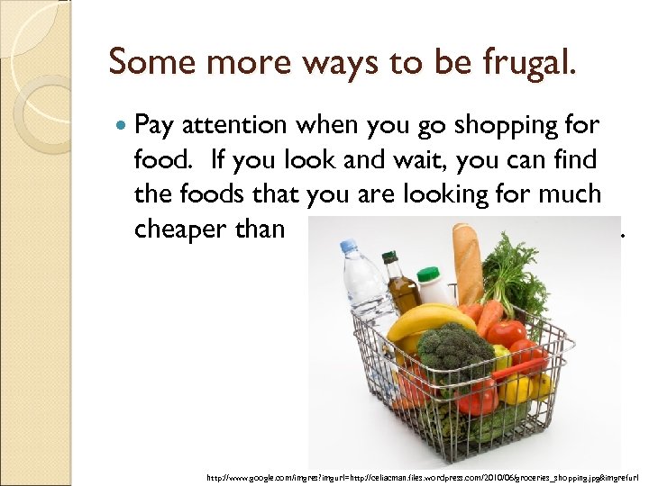Some more ways to be frugal. Pay attention when you go shopping for food.