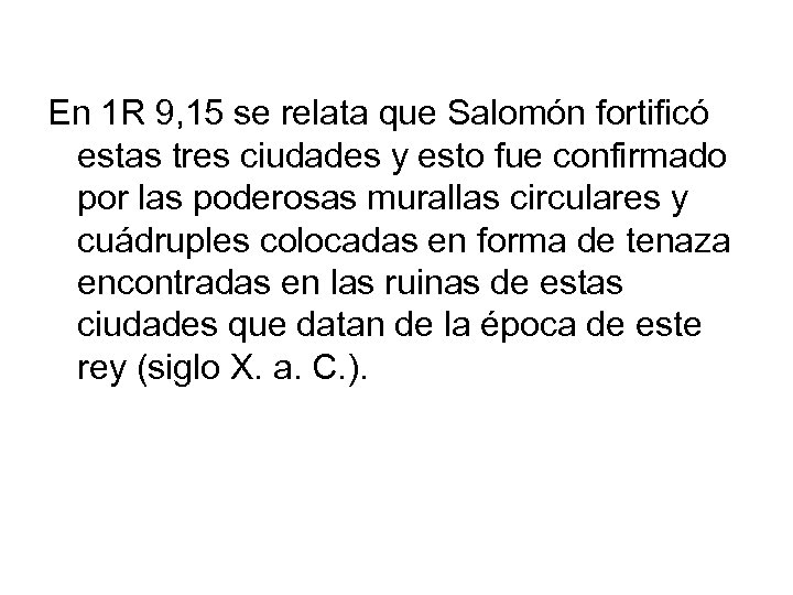 En 1 R 9, 15 se relata que Salomón fortificó estas tres ciudades y