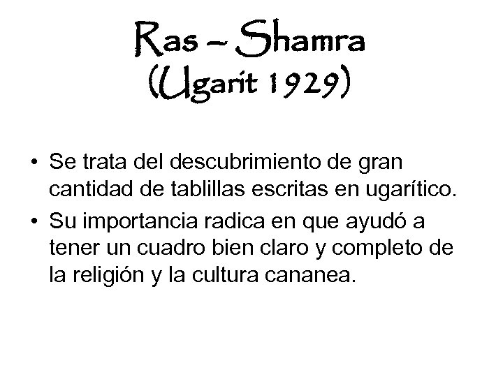 Ras – Shamra (Ugarit 1929) • Se trata del descubrimiento de gran cantidad de